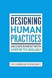 Designing human practices : an experiment with synthetic biology
