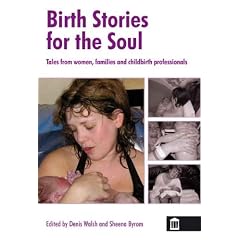 Birth Stories for the Soul: Tales from women, families and childbirth professionals