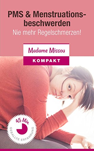 PMS & Menstruationsbeschwerden - Nie mehr Regelschmerzen! (German Edition)