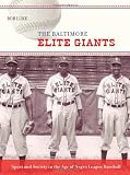 The Baltimore Elite Giants : sport and society in the age of Negro League baseball