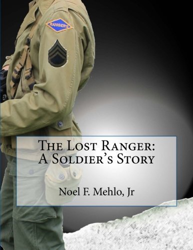 The Lost Ranger: A Soldier's Story by Mr Noel Frederick Mehlo Jr (2014-08-27)