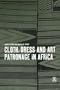 Cloth, Dress and Art Patronage in Africa (Dress, Body, Culture)