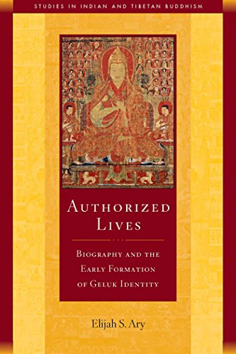 Authorized Lives: Biography and the Early Formation of Geluk Identity (Studies in Indian and Tibetan Buddhism Book 18)