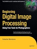Beginning Digital Image Processing: Using Free Tools for Photographers