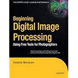 Beginning Digital Image Processing: Using Free Tools for Photographers