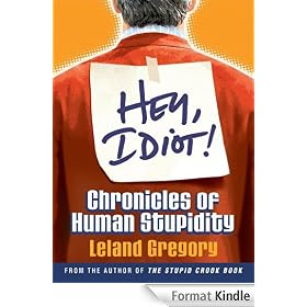 Hey, Idiot!: Chronicles of Human Stupidity