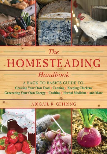 The Homesteading Handbook: A Back to Basics Guide to Growing Your Own Food, Canning, Keeping Chickens, Generating Your Own Energy, Crafting, Herb (Back to Basics Guides) by Gehring, Abigail R. (2011) Paperback
