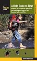 A Field Guide to Ticks: Prevention and Treatment of Lyme Disease and Other Ailments Caused by Ticks, Scorpions, Spiders, and Mites (Falcon Guide)
