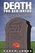 Death for Beginners: Your No-Nonsense, Money-Saving Guide to Planning for the Inevitable