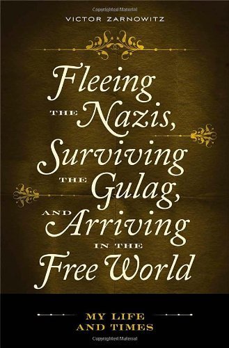 Fleeing the Nazis, Surviving the Gulag, and Arriving in the Free World: My Life and Times by Zarnowitz, Victor (2008) Hardcover