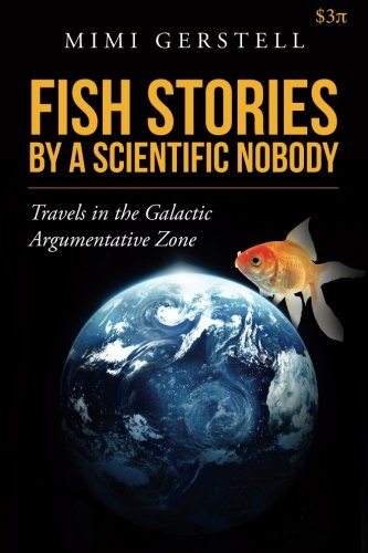 Fish Stories by a Scientific Nobody: Travels in the Galactic Argumentative Zone