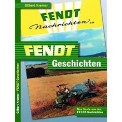 Fendt-Geschichten: Original Beitr�ge aus der Fendt-Kundenzeitschrift