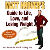 Matt Hoover's Guide to Life, Love, and Losing Weight: Winner of 'The Biggest Loser' TV Show! | [Sheri Colberg, Matt Hoover]