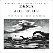 Train Dreams: A Novella | [Denis Johnson]