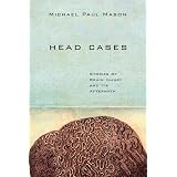 Head Cases: Stories of Brain Injury and Its Aftermath