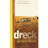 Dreck: Warum unsere Zivilisation den Boden unter den F��en verliertvon "David Montgomery"