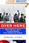 Over Here: How the G.I. Bill Transformed the American Dream
