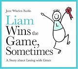 Liam Wins the Game, Sometimes: A Story About Losing With Grace (Liam Says) (Liam Books)