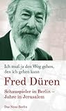 Ich mu� ja den Weg gehen, den ich gehen kann. Schauspieler in Berlin - Jahre in Jerusalem - Fred D�ren