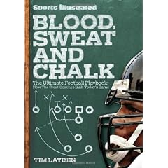 Sports Illustrated Blood, Sweat & Chalk: The Ultimate Football Playbook: How the Great Coaches Built Today's Game