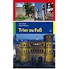 Trier zu Fu�: 14 Spazierg�nge: 14 Spazierg�nge zu den sch�nsten und bedeutendsten Sehensw�rdigkeiten