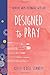 Designed to Pray: Creative Ways to Engage with God (BELONG)
