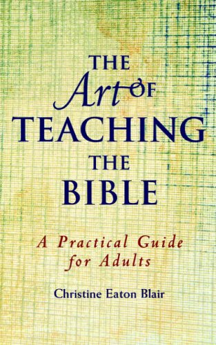 The Art of Teaching the Bible: A Practical Guide