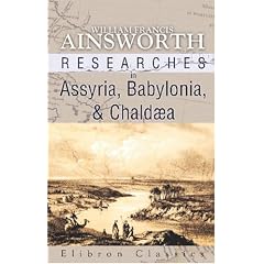 Researches in Assyria, Babylonia, and Chald�a: Forming Part of the Labours of the Euphrates Expedition