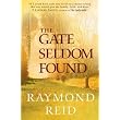 The Gate Seldom Found ~ Raymond A. Reid