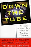 Down the Tube: An Inside Account of the Failure of American Television