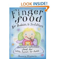 Finger Food For Babies And Toddlers: Delicious nutritious food for little hands to hold
