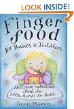 Finger Food For Babies And Toddlers: Delicious nutritious food for little hands to hold