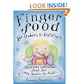 Finger Food For Babies And Toddlers: Delicious nutritious food for little hands to hold