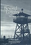Beyond Loyalty : The Story Of A Kibei
