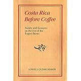 costa rica before coffee society and economy on the eve of the export boom
