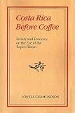 Costa Rica Before Coffee: Society and Economy on the Eve of the Export Boom