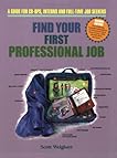 Find Your First Professional Job: A Guide for Co-ops, Interns and Full-Time Job Seekers