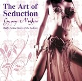 The Art of Seduction: Gypsy Nights - Belly Dance Music of the Balkans