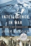 Intelligence in War: Knowledge of the Enemy from Napoleon to Al-Quaeda (Random House Large Print (Cloth/Paper))