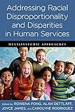 Addressing racial disproportionality and disparities in human services : multisystemic approaches