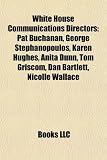 Produkt-Bild: White House Communications Directors: Pat Buchanan, George Stephanopoulos, Karen Hughes, Anita Dunn, Tom Griscom, Dan Bartlett, Nicolle Wallace