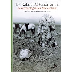 De Kaboul � Samarcande : Les Arch�ologues en Asie centrale