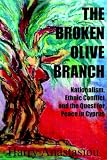 The Broken Olive Branch: Nationalism, Ethnic Conflict and the Quest for Peace in Cyprus