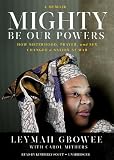 Mighty Be Our Powers: How Sisterhood, Prayer, and Sex Changed a Nation at War (Library Edition)