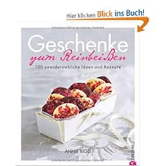 Geschenke zum Reinbei�en: 100 unwiderstehliche Ideen und Rezepte