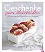  : Geschenke zum Reinbeißen: 100 unwiderstehliche Ideen und Rezepte