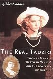 The Real Tadzio: Thomas Mann`s "Death in Venice" and the Boy Who Inspired it (Short Lives)