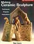 Making Ceramic Sculpture: Techniques * Projects * Inspirations (A Lark Ceramics Book)