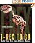 T-Rex to Go: Build Your Own from Chicken Bones; Foolproof Instructions For Budding Paleontologists