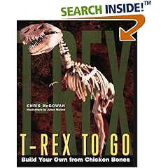 T-Rex to Go: Build Your Own from Chicken Bones; Foolproof Instructions For Budding Paleontologists